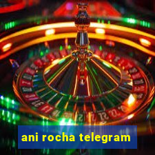 ani rocha telegram